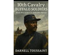 10th Cavalry Buffalo Soldiers: Black Men in the U.S. Army after Slavery