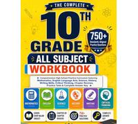10th Grade All Subjects Workbook: A Complete Curriculum For High School Practice With English, Maths, Science, Writing, History, Answer Key & Much More