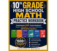10th Grade High School Math Practice Workbook: Comprehensive 1500+ Practice Questions in Algebra, Geometry, Functions, Statistics, and Quadratic Equations.