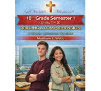 10th Grade Reading and Comprehension - Semester 1 Units (1 - 6): A Christian Homeschool Workbook