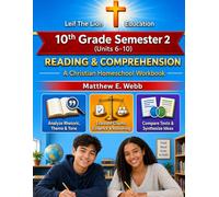 10th Grade Reading and Comprehension - Semester 2 Units (6- 10): A Christian Homeschool Workbook