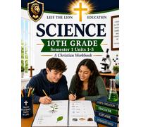 10th Grade Science - Semester 1 (Units 1-5): A Christian Homeschool Workbook