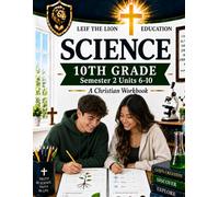 10th Grade Science - Semester 2 Units (6-10): A Christian Homeschool Workbook