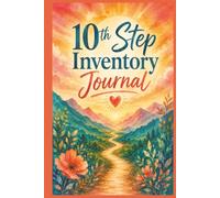 10th Step Inventory Journal: A Guided Daily Reflection Workbook to Identify Triggers, Take Responsibility, Repair Relationships, and Keep Moving Forward