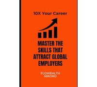 10X Your Career: Master the Skills that Attract Global Employers