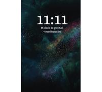 11:11 Diaria de gratitud y manifestación: Cuaderno rayado para manifestar y cumplir tus metas: Alcanza el éxito que siempre has soñado
