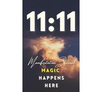 11:11 Manifestation Journal: Magic Happens Here | Guided Law of Attraction & Intention-Setting Notebook (5″x8″, 93 Ruled Pages): 50 Daily Prompts for ... Energy, Set Intentions & Manifest Your Dreams