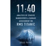 11:40: Analysis of Evasive Manoeuvres & Damage Assessment on RMS Titanic