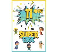 11 Anni E Già Supereroe: Diario per Ragazzo di 11 Anni, Quaderno e Libro da Disegno e Scrittura, Idea Regalo di Compleanno per Ragazzi di 11 Anni