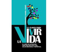 11 Claves para Vivir la Vida.: El libro de autoayuda para una vida feliz, con salud emocional y espiritual.
