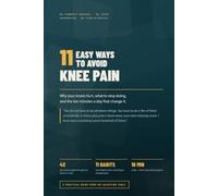 11 Easy Ways To Avoid Knee Pain: Why your knees hurt, what to stop doing, and the ten minutes a day that change it