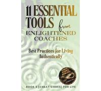 11 Essential Tools from Enlightened Coaches: Best Practices for Living Authentically