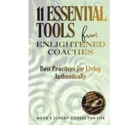 11 Essential Tools from Enlightened Coaches: Best Practices for Living Authentically