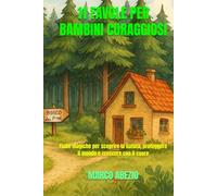 11 FAVOLE PER BAMBINI CORAGGIOSI: Fiabe magiche per scoprire la natura, proteggere il mondo e crescere con il cuore