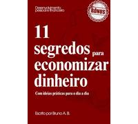 11 Hábitos Financeiros Que Mudam Tudo: - Um Guia Prático Para Economizar, Controlar Gastos e Transformar Sua Vida