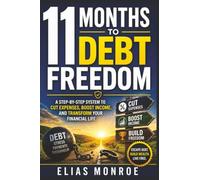 11 Months to Debt Freedom: A Step-by-Step System to Cut Expenses, Boost Income, and Transform Your Financial Life