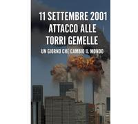 11 Settembre 2001: Attacco alle Torri Gemelle - Un Giorno che Cambiò il Mondo
