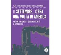 11 settembre... C'era una volta in America. Vent'anni di mass media e terrorismo raccontati da giovani storici