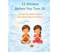 11 Shlokas Before You Turn 10: Simple Sanskrit Prayers with Meaning for Children