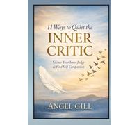 11 Ways to Quiet the Inner Critic: Silence Your Inner Judge & Find Self-Compassion