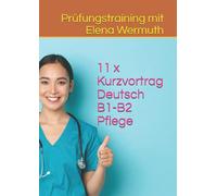 11 x Kurzvortrag Deutsch B1-B2 Pflege: Prüfungstraining mit Elena Wermuth