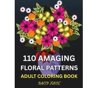 110 Amazing Floral Patterns: Adult Coloring Book for Stress Relief and Relaxation