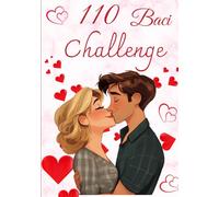 110 BACI CHALLENGE: Riscopri il tuo partner con 110 sfide romantiche e divertenti per accendere la passione e creare ricordi unici insieme!