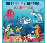 110 Cute Sea Animals Coloring Book: A Fun and Relaxing Coloring Book for Kids and Adults Featuring Adorable Marine Creatures