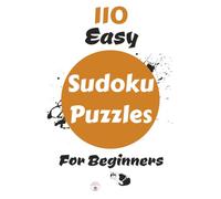 110 Easy Sudoku Puzzles For Beginners: Boost Brain Power With Easy Sudoku Puzzles | Simple To Learn And Hard To Put Down | 6x9 inches, 112 Pages | 100+ Puzzles | Solutions Included