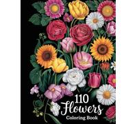 110 FLOWERS: An amazing collection of 110 varied flowers, in a captivating coloring book, perfect for relaxation and artistic expression!