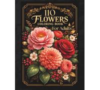 110 Flowers Coloring Book: for Adults