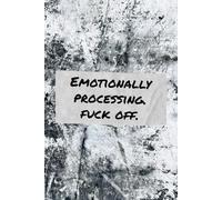 110 PAGE LINED NOTEBOOK, EMOTIONALLY PROCESSING, FUCK OFF: BRAIN DUMP, RAGE JOURNAL, MEDITATION, THERAPEUTIC JOURNALLING TO CALM YOUR MIND