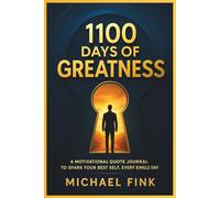 1100 Days of Greatness: Daily Wisdom from 120 Icons to Inspire Success, Growth & Power: A Motivational Quote Journal to Spark Your Best Self, Every Single Day