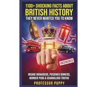 1100+ SHOCKING FACTS ABOUT BRITISH HISTORY THEY NEVER WANTED YOU TO KNOW: Insane Monarchs, Poisoned Dinners, Murder Pubs & Scandalous Truths