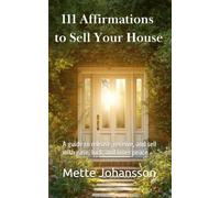 111 Affirmations to Sell Your House: A guide to release, receive, and sell with ease, luck, and inner peace
