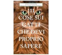 111 cose sui gatti che devi proprio sapere