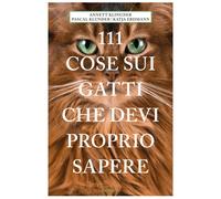 111 COSE SUI GATTI CHE DEVI PROPRIO SAPERE - Klingner Annett - 2023