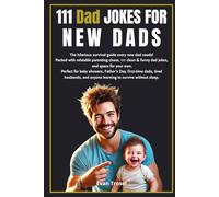 111 Dad Jokes for NEW DADS: The Ultimate New Dad Joke Book, Funny Jokes for First-Time Dads - A Laugh-Out-Loud Gift for Baby Showers, Father’s Day & Tired Husbands Everywhere