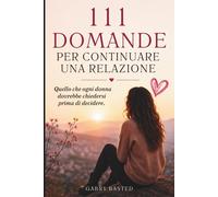 111 Domande per Continuare una Relazione: Quello che ogni Donna Dovrebbe Chieder