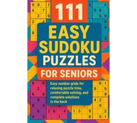 111 Easy Sudoku Puzzles for Seniors: Easy number grids for relaxing puzzle time, comfortable solving, and complete solutions in the back