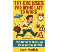 111 Excuses for Being Late to Work: From Coffee Spills to Alien Abductions-We’ve Got You Covered