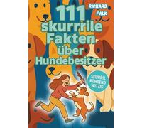 111 Fakten über Hundebesitzer: Skurril - Rührend - Witzig | Das ideale Geschenk für Hundebesitzer voller faszinierendem Wissen über die Beziehung zwischen Mensch und Hund