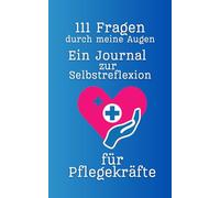 "111 Fragen durch meine Augen - Ein Journal zur Selbstreflexion für Pflegekräfte" Cover blau: 111 tiefgründige Fragen in 10 Kategorien von Motivation bis Stressbewältigung, Ethik und Verantwortung.