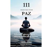 111 FRASES PARA TENER PAZ: Reflexiones sobre el amor, la vida y los valores del ser humano