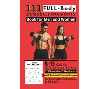 111 Full Body Dumbbell Workouts Book for Men and Women: Big Guide with Easy-to-Follow 111 Dumbbell Workouts with Illustrated Exercise Images for Strength, Endurance & Fat Loss
