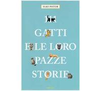 Elke Pistor – 111 gatti e le loro pazze storie