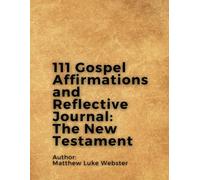 111 Gospel Affirmations and Reflective Journal: The New Testament