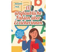 111 herzerwärmende Fakten über Erzieherinnen: Geschenk, Dankeschön oder Abschiedsgeschenk für Erzieherinnen - Die wahren Superheldinnen