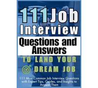 111 Job Interview Questions and Answers to Land Your Dream Job: 111 Most Common