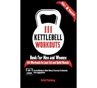 111 Kettlebell Workouts Book for Men and Women: With only 1 Kettlebell. Workout Journal Log Book of 111 Kettlebell Workout Routines to Build Muscle. ... of the Day Book Provides Extra Logging Sheets
